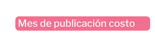 Mes de publicación costo